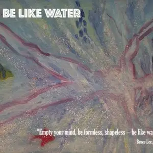 Be Like Water